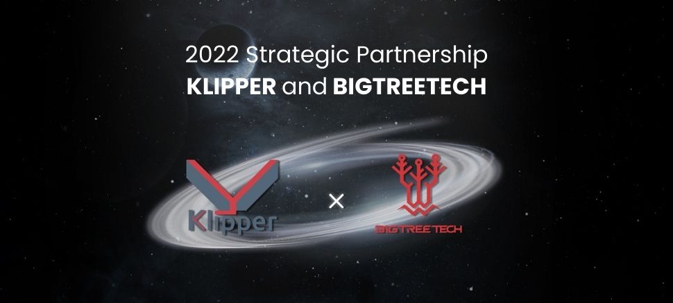 2022 KLIPPER and BIGTREETECH Announce a Strategic Partnership BIGTREETECH 3D Printing